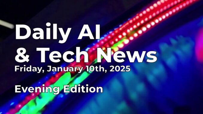 Daily AI & Tech News for Friday January 10th, 2025