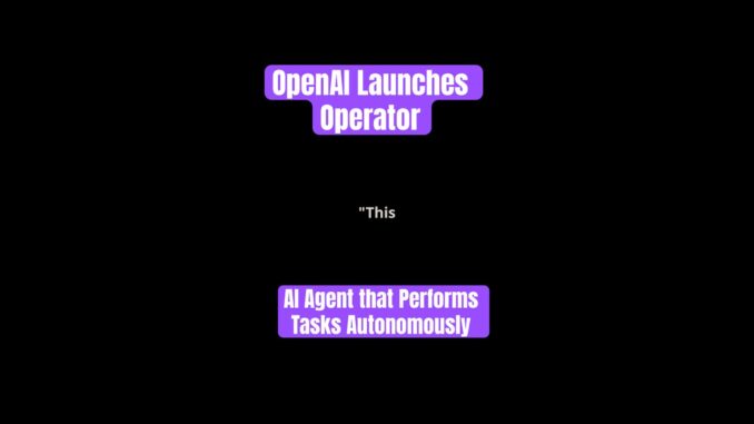 OpenAI launches Operator, an AI agent that performs tasks autonomously #ai #news #technology