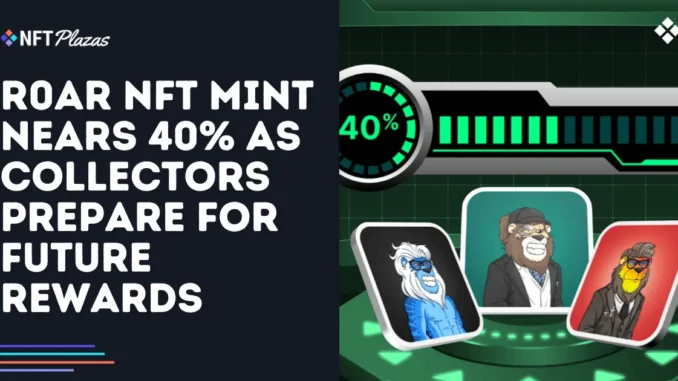 R0AR NFT Mint Nears 40% as Collectors Eye Future Rewards