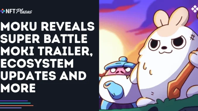 Moku Reveals Super Battle Moki Trailer, Updates and More